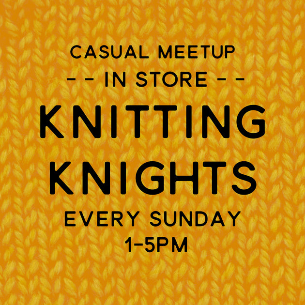 Knitting Knights (all crafts welcome) :: Every Sunday 1pm-5pm